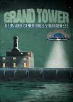 Watch Grand Tower: UFOs and Other High Strangeness M4uhd