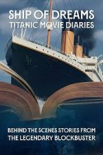 Watch Ship of Dreams: Titanic Movie Diaries M4uhd