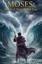 Watch Moses: Born of Water and Fire M4uhd
