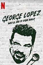 Watch George Lopez: We\'ll Do It for Half M4uhd
