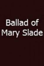 Watch Ballad of Mary Slade M4uhd