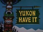 Watch Yukon Have It M4uhd