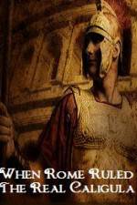 Watch When Rome Ruled The Real Caligula M4uhd