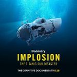 Watch Implosion: The Titanic Sub Disaster (TV Special 2025) M4uhd