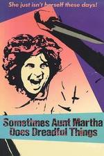 Watch Sometimes Aunt Martha Does Dreadful Things M4uhd