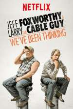 Watch Jeff Foxworthy & Larry the Cable Guy: We've Been Thinking M4uhd
