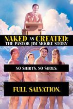 Watch Naked as Created: The Pastor Jim Moore Story M4uhd