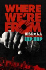 Watch Where We\'re From: Rise of L.A. Underground Hip Hop M4uhd