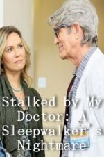 Watch Stalked by My Doctor: A Sleepwalker\'s Nightmare M4uhd