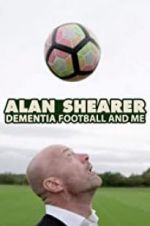 Watch Alan Shearer: Dementia, Football & Me M4uhd