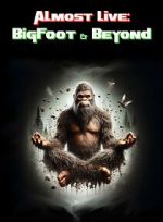 Watch Almost Live: Bigfoot & Beyond M4uhd