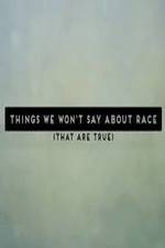 Watch Things We Won't Say About Race That Are True M4uhd