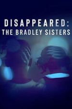 Watch Disappeared: The Bradley Sisters M4uhd
