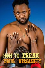 Watch How to Break Your Virginity M4uhd