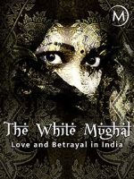 Watch Love and Betrayal in India: The White Mughal M4uhd
