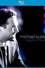 Watch Michael Buble Caught In The Act M4uhd