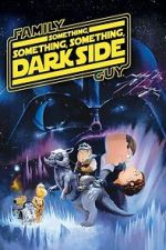 Watch Family Guy Presents: Something, Something, Something, Dark Side M4uhd