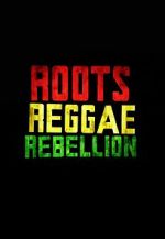 Watch Roots, Reggae, Rebellion M4uhd