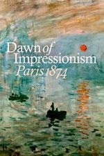 Watch Dawn of Impressionism: Paris 1874 M4uhd