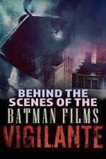 Watch Vigilante: Behind the Scenes of the Batman Films M4uhd