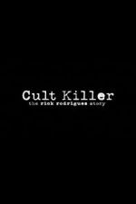 Watch Cult Killer: The Story of Rick Rodriguez M4uhd
