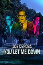 Watch Joe Derosa You Let Me Down M4uhd