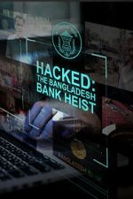 Watch Hacked: The Bangladesh Bank Heist M4uhd
