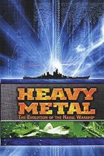 Watch Heavy Metal: The Evolution of the Naval Warship M4uhd