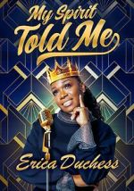 Watch Erica Duchess: My Spirit Told Me M4uhd