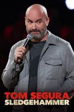Watch Tom Segura: Sledgehammer M4uhd