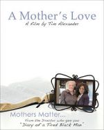 Watch Tim Alexander\'s A Mother\'s Love M4uhd