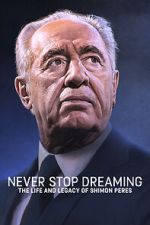 Watch Never Stop Dreaming: The Life and Legacy of Shimon Peres M4uhd