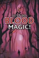 Watch Let\'s Do Blood Magic! M4uhd