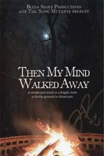 Watch Then My Mind Walked Away M4uhd