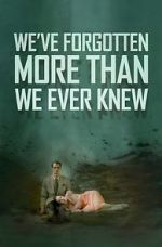 Watch We\'ve Forgotten More Than We Ever Knew M4uhd