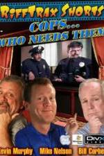 Watch Rifftrax: Cops Who Needs Them M4uhd