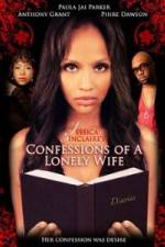 Watch Jessica Sinclaire Presents: Confessions of A Lonely Wife M4uhd