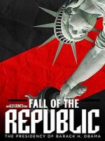 Watch Fall of the Republic: The Presidency of Barack Obama M4uhd