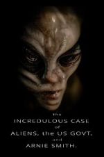 Watch The Incredulous Case of Aliens, the US Govt, and Arnie Smith. M4uhd