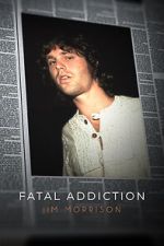 Watch Fatal Addiction: Jim Morrison M4uhd
