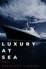Watch Luxury at Sea: The Greatest Liners M4uhd