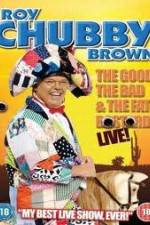 Watch Roy Chubby Brown: The Good, The Bad And The Fat Bastard M4uhd