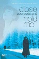 Watch Close Your Eyes and Hold Me M4uhd