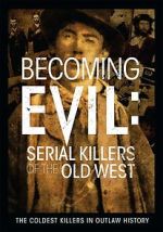 Watch Becoming Evil: Serial Killers of the Old West M4uhd