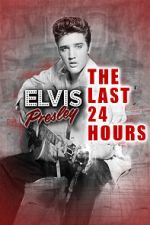 Watch The Last 24 Hours: Elvis Presley M4uhd