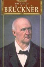 Watch The Life of Anton Bruckner M4uhd