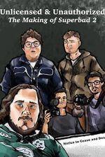 Watch Unlicensed & Unauthorized: The Making of Superbad 2 M4uhd