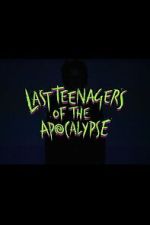 Watch Last Teenagers of the Apocalypse M4uhd