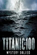 Watch Titanic at 100 Mystery Solved M4uhd