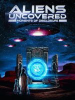 Watch Aliens Uncovered: Moments of Disclosure M4uhd